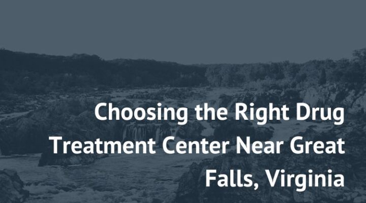 Choosing the Right Drug Treatment Center Near Great Falls, Virginia new paradigm recovery best rehab