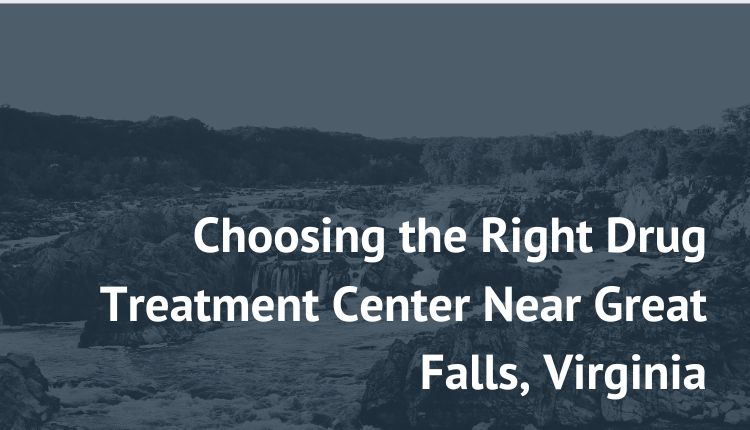 Choosing the Right Drug Treatment Center Near Great Falls, Virginia new paradigm recovery best rehab