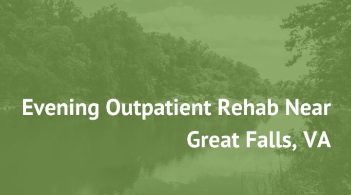 Evening Outpatient Rehab Near Great Falls, VA new paradigm recovery