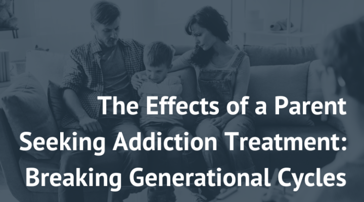 effects of a parent seeking addiction treatment new paradigm